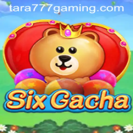 A Comprehensive Guide to SixGacha and the Role of 'Tara777'